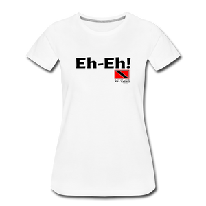 The Trini Spot - Women's Premium T-Shirt -Eh-Eh! - WPTEHEHWH04 - it's OON