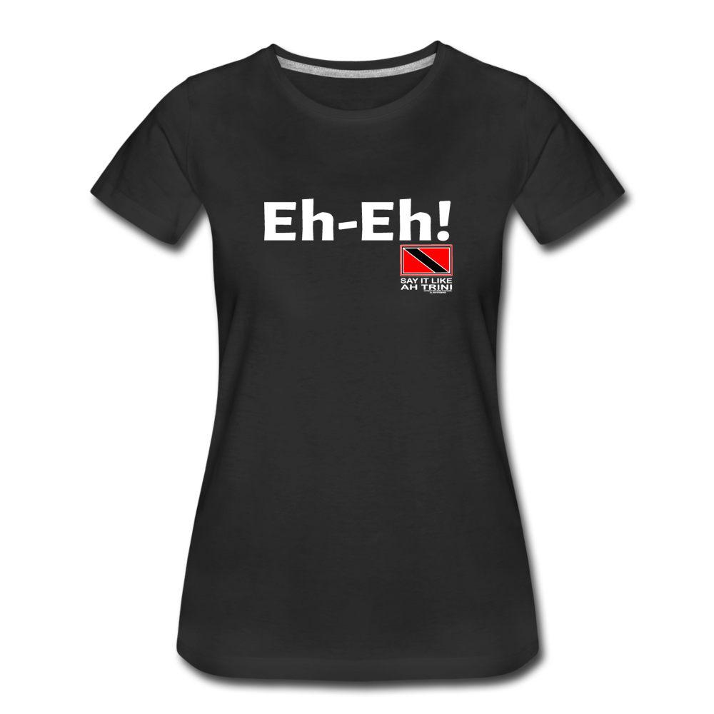 The Trini Spot - Women's Premium T-Shirt -Eh-Eh! - WPTEHEHBK07 - it's OON