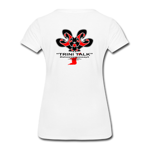The Trini Spot - Women’s Premium T-Shirt - TRINI TALK - WPT003TTWH - it's OON
