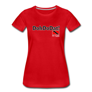 The Trini Spot - Women's Premium T-Shirt - DohDoDat! - WPTDDDATRD8 - it's OON