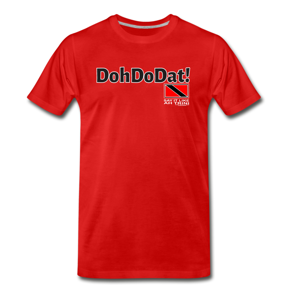 The Trini Spot - Men's Premium T-Shirt-DohDoDat! - MPTDDDATRD2 - it's OON