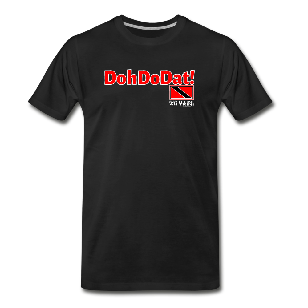 The Trini Spot - Men's Premium T-Shirt - DohDoDat! - MPTDDDATBK6 - it's OON