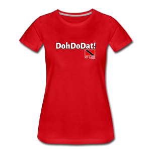 The Trini Spot - Women’s Premium T-Shirt - DohDoDat! - WPTDDDATRD7 - it's OON