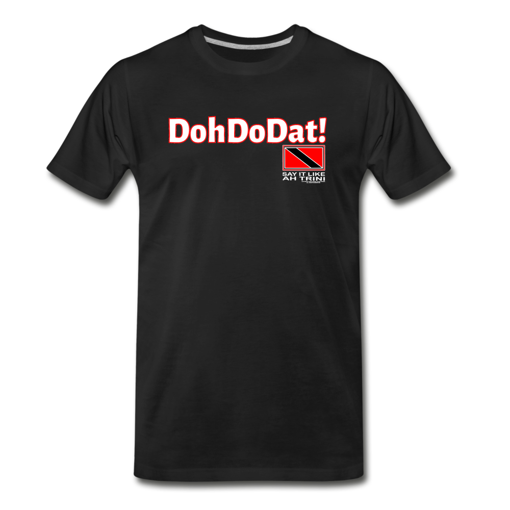 The Trini Spot - Men's Premium T-Shirt - DohDoDat! - MPTDDDATBK5 - it's OON