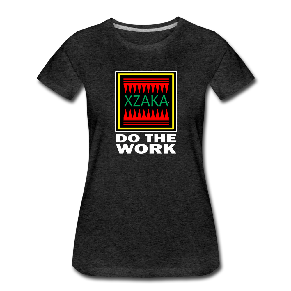 XZAKA - Women’s Premium T-Shirt - Do The Work - BK - charcoal gray