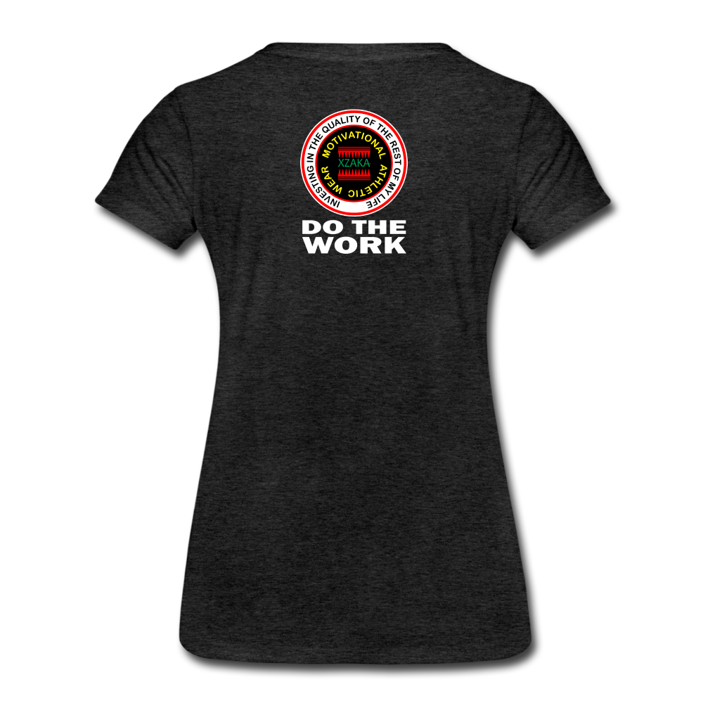 XZAKA - Women’s Premium T-Shirt - Do The Work - BK - charcoal gray