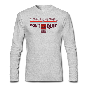 XZAKA - Men "Don't Quit" Self Talk Power T-Shirt 001- Long Sleeve - heather gray
