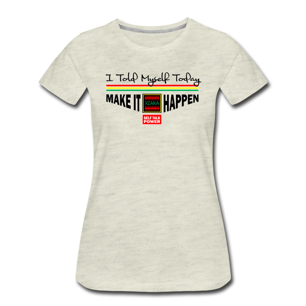 XZAKA - Women "Make It Happen" Self Talk Power T-Shirt 004 - SL-WH - heather oatmeal