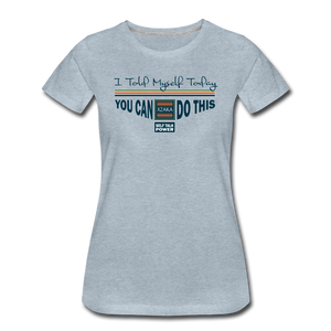 XZAKA - Women "You Can Do This" Self Talk Power T-Shirt 002 - SL-WH - heather ice blue