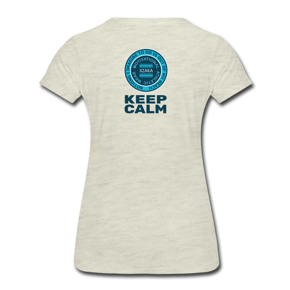 XZAKA - Women " Keep Calm"  T-Shirt - Premium - heather oatmeal