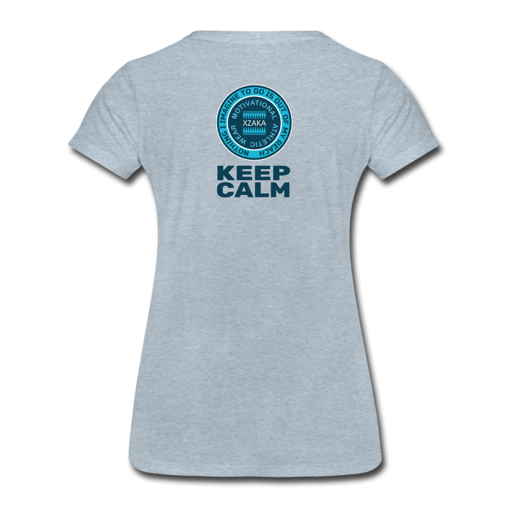 XZAKA - Women " Keep Calm"  T-Shirt - Premium - heather ice blue