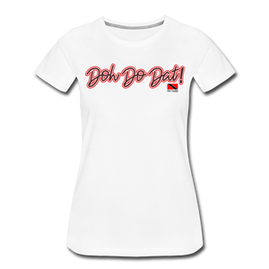 The Trini Spot - Women "DohDoDat" Premium T-Shirt - W1661 - white