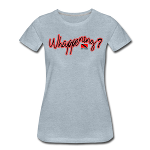The Trini Spot - Women "Whappening" Premium T-Shirt - W1664 - heather ice blue